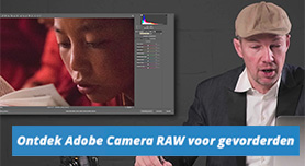 Ontdek Adobe Camera RAW voor gevorderden