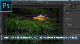 Ontdek 6 nieuwe mogelijkheden in Adobe Photoshop 2020